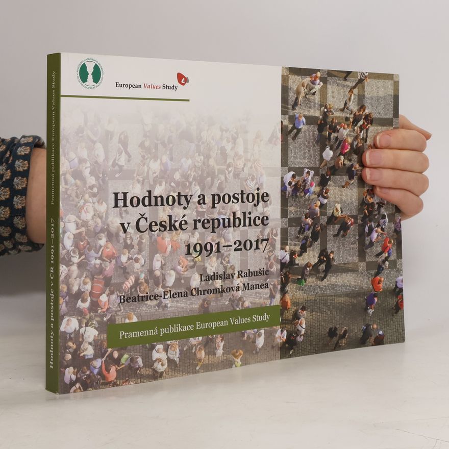 Ladislav Rabušic Hodnoty a postoje v České republice 1991-2017. Pramenná publikace European Values Study