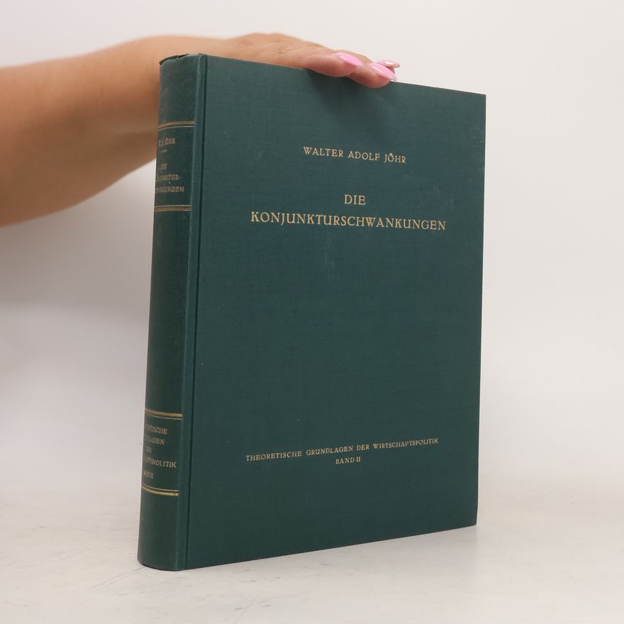 Walter Adolf Jöhr Die Konjunkturschwankungen.