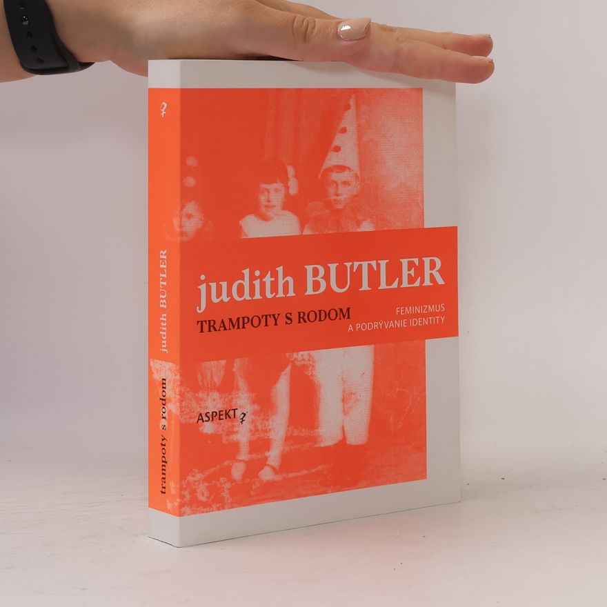 Judith Butler Trampoty s rodom - Feminizmus a podrývanie identity