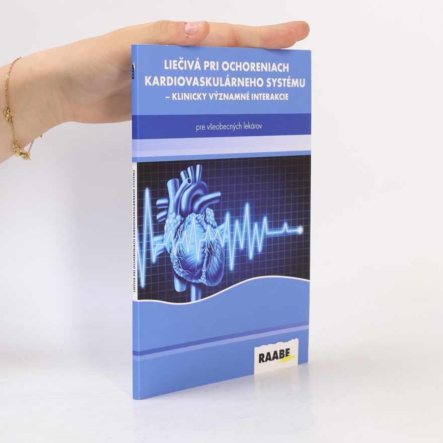 Autorenkollektiv Liečivá pri ochoreniach kardiovaskulárneho systému - klinicky významné interakcie : pre všeobecných lekárov