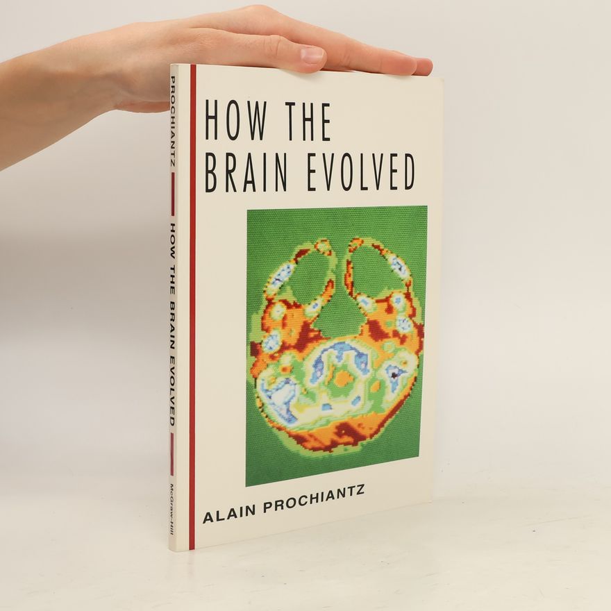 Alain Prochiantz How the Brain Evolved