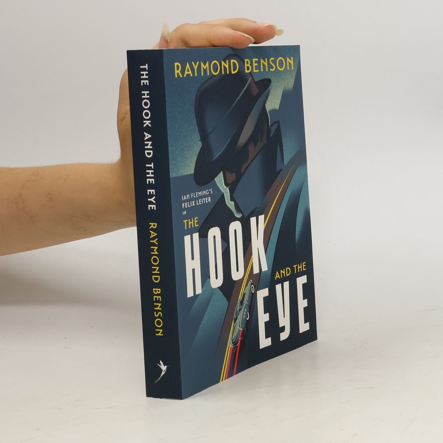 Raymond Benson Ian Fleming's Felix Leiter: The Hook and the Eye
