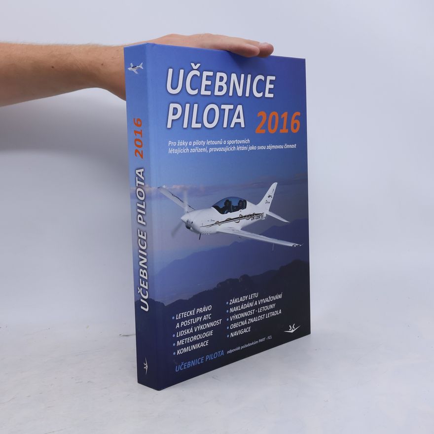 Autores varios Učebnice pilota 2016 : pro žáky a piloty všech druhů letounů a sportovních létajících zařízení, provozujících létání jako svou zájmovou činnost Učebnice pilota