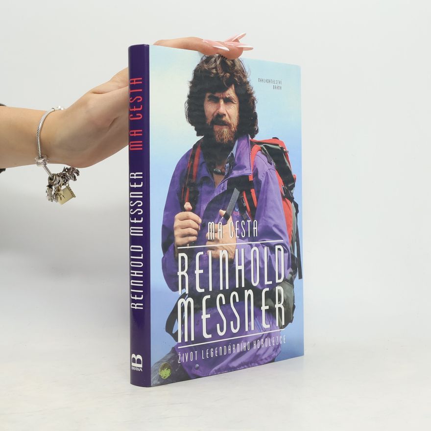 Reinhold Messner Má cesta : život legendárního horolezce