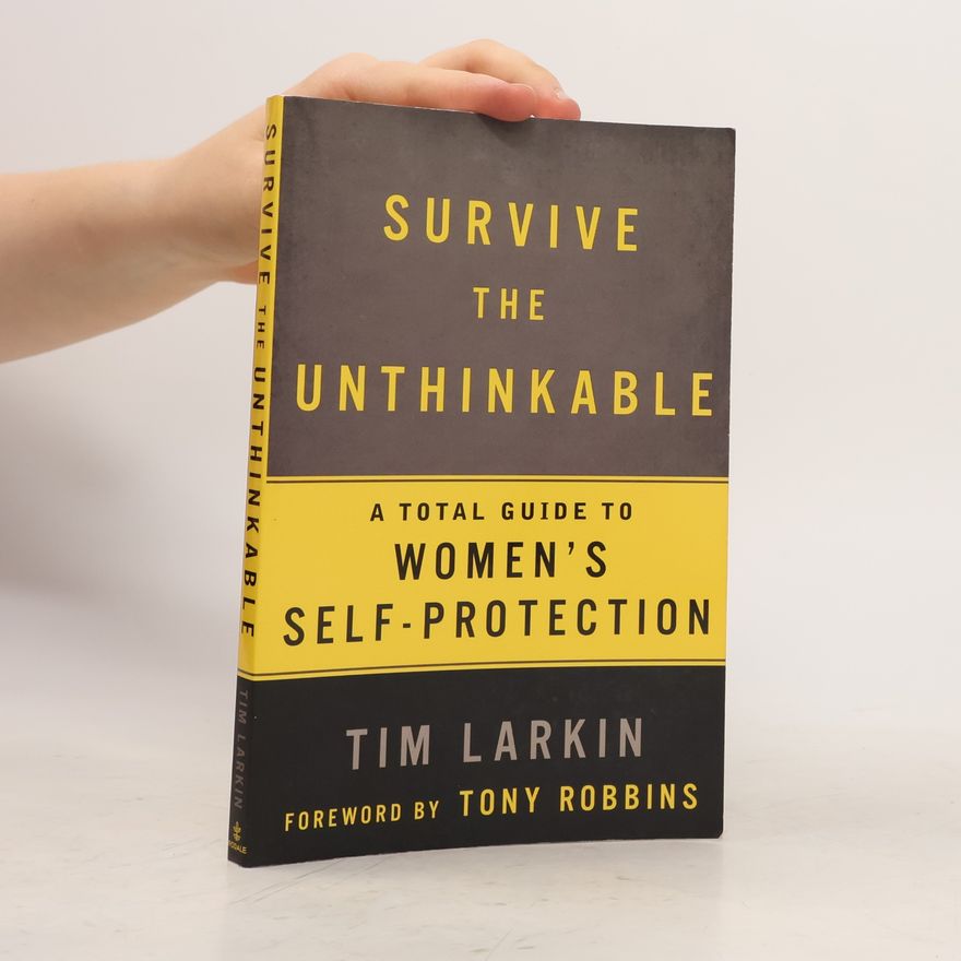 Tim Larkin Survive the Unthinkable: A Total Guide to Women's Self-Protection