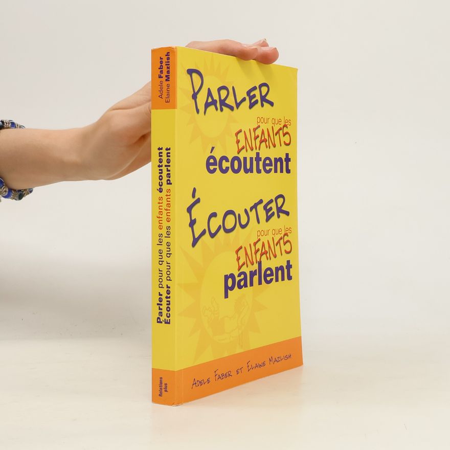 Adele Faber Parler pour que les enfants écoutent, écouter pour que les enfants parlent