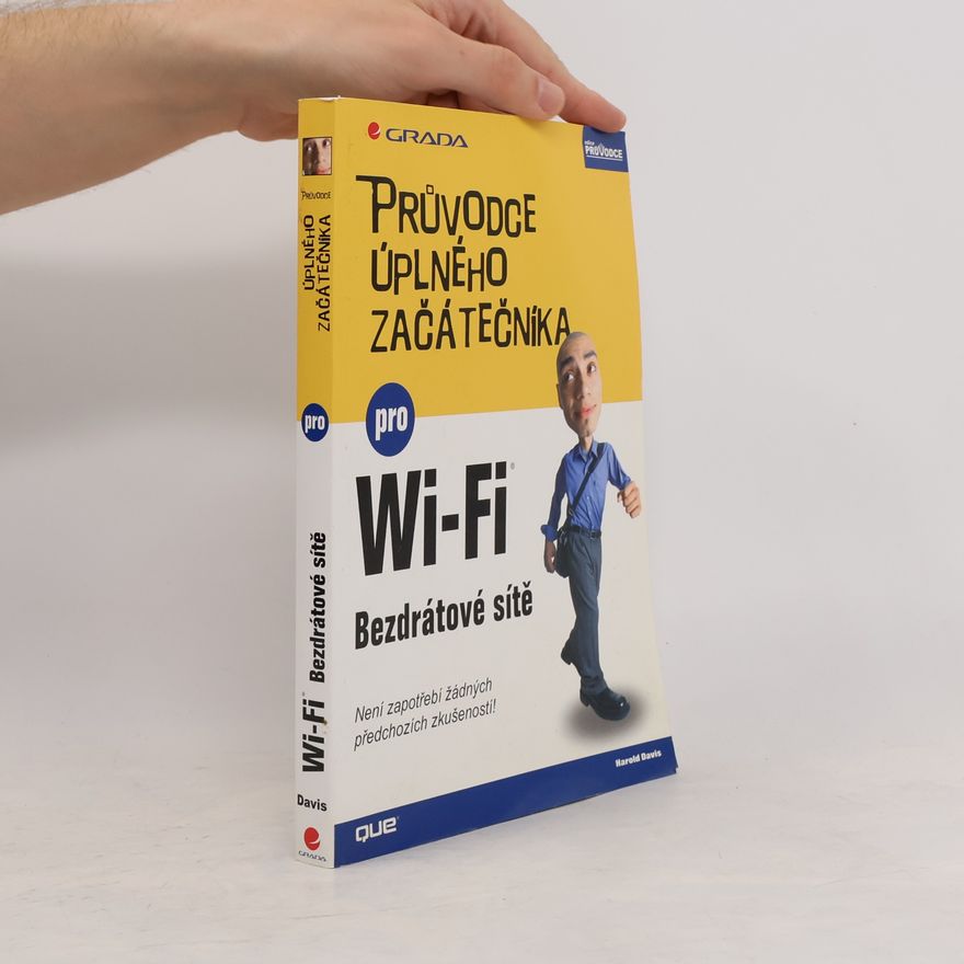 Harold Davis Průvodce úplného začátečníka pro Wi-Fi. Bezdrátové sítě
