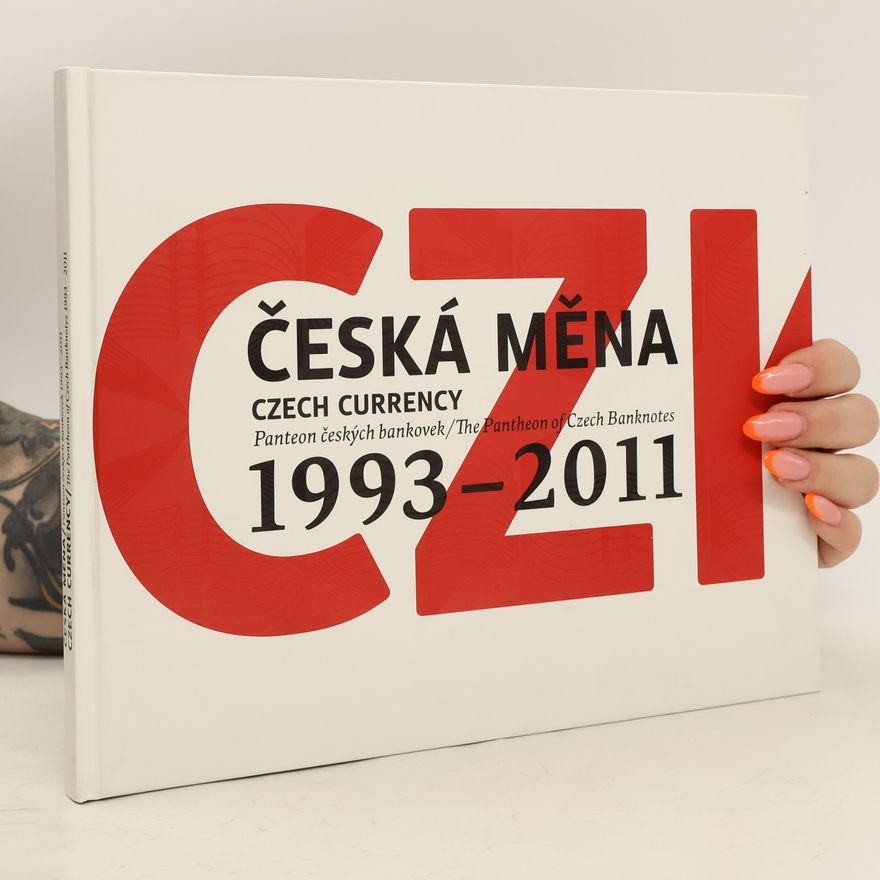 Miroslav Singer Česká měna: Panteon českých bankovek = Czech currency: The pantheon of Czech banknotes : 1993-2011