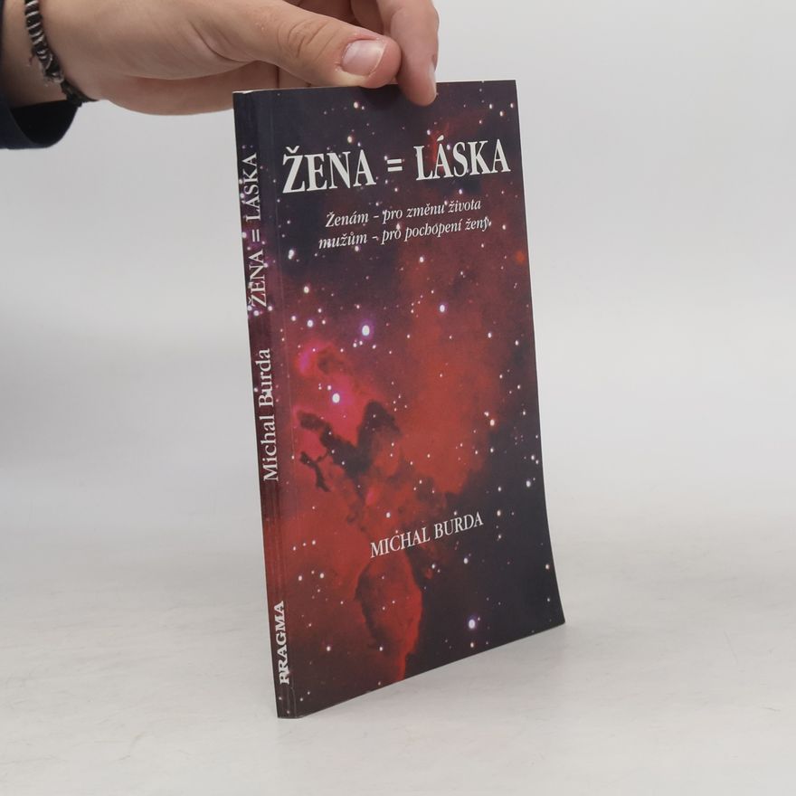 Michal Burda Žena = láska: ženám pro změnu života, mužům pro pochopení ženy