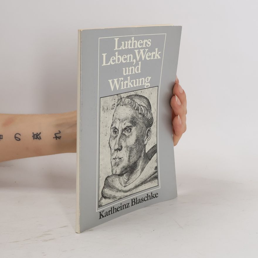 Karlheinz Blaschke Luthers Leben, Werk und Wirkung