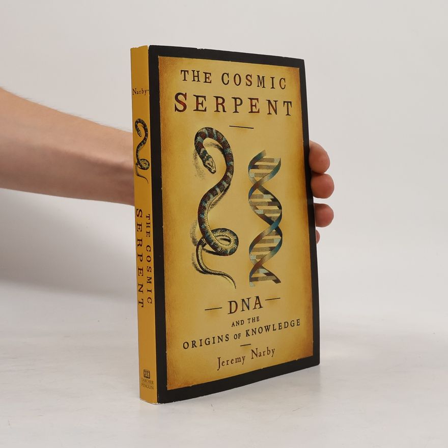 Jeremy Narby The Cosmic Serpent: DNA and the Origins of Knowledge