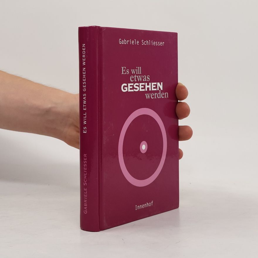 Gabriele Schliesser Es will etwas gesehen werden