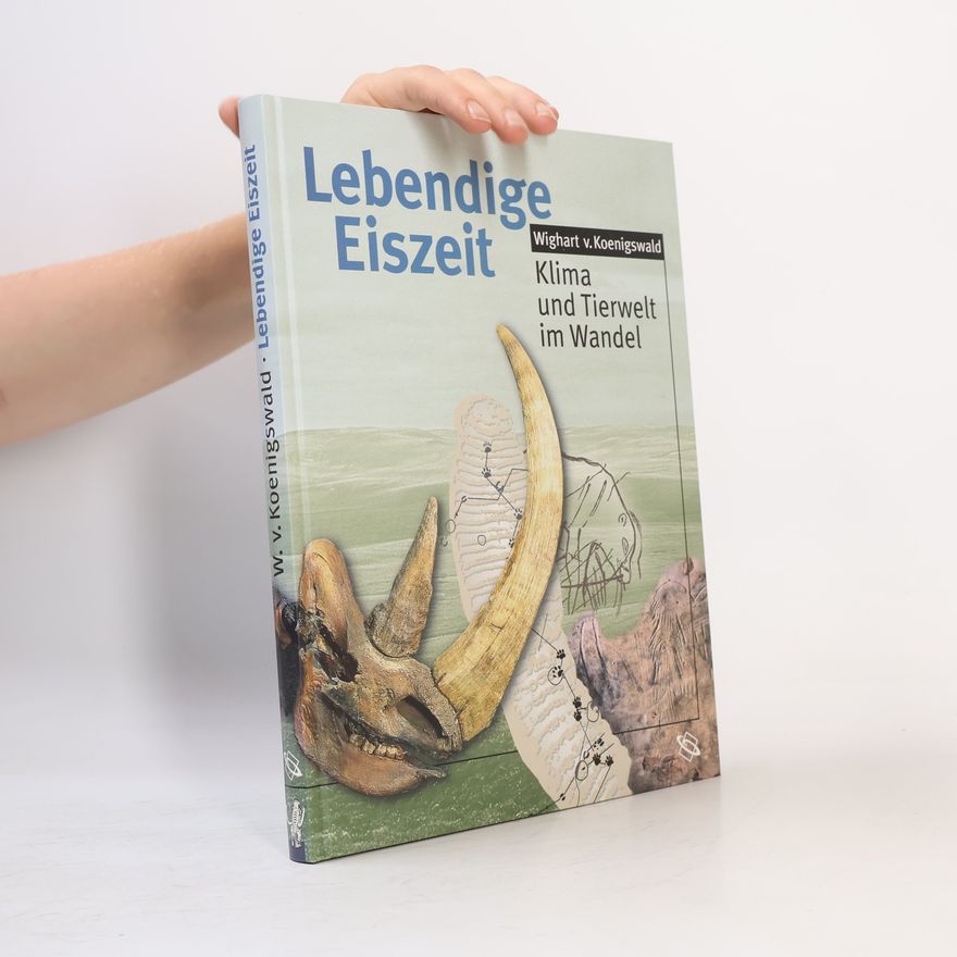 Wighart von Koenigswald Lebendige Eiszeit. Klima und Tierwelt im Wandel