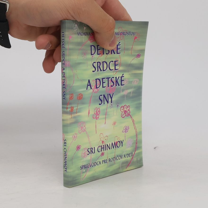 Chinmoy Detské srdce a detské sny: Sprievodca pre rodičov a deti