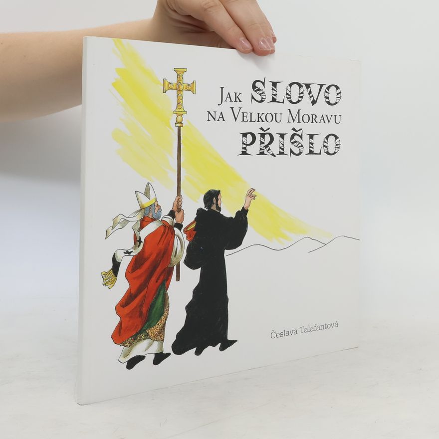 Česlava Talafantová Jak Slovo na Velkou Moravu přišlo
