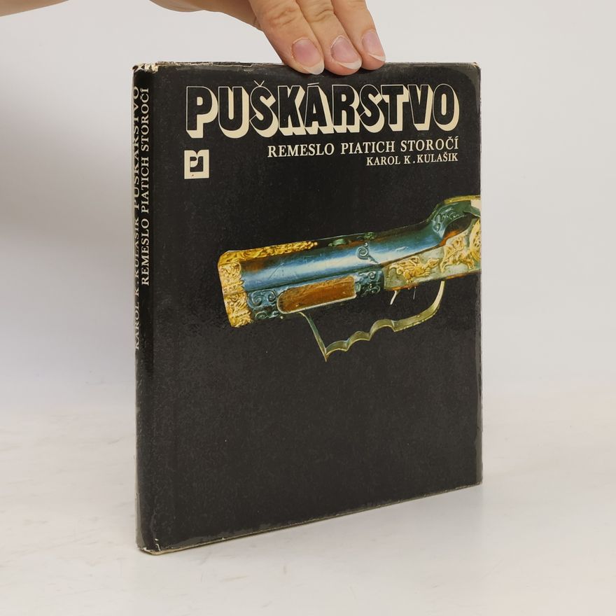 Karol K. Kulašik Puškárstvo - remeslo piatich storočí