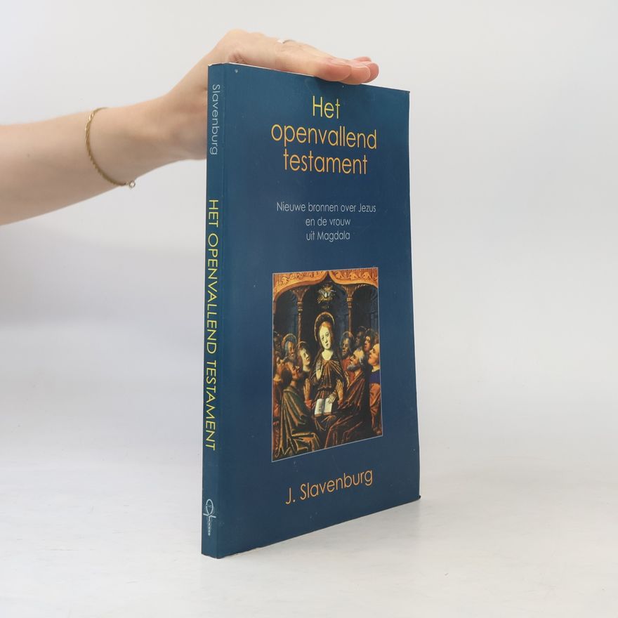 J. Slavenburg Het openvallend testament: nieuwe bronnen over Jezus en de vrouw uit Magdala