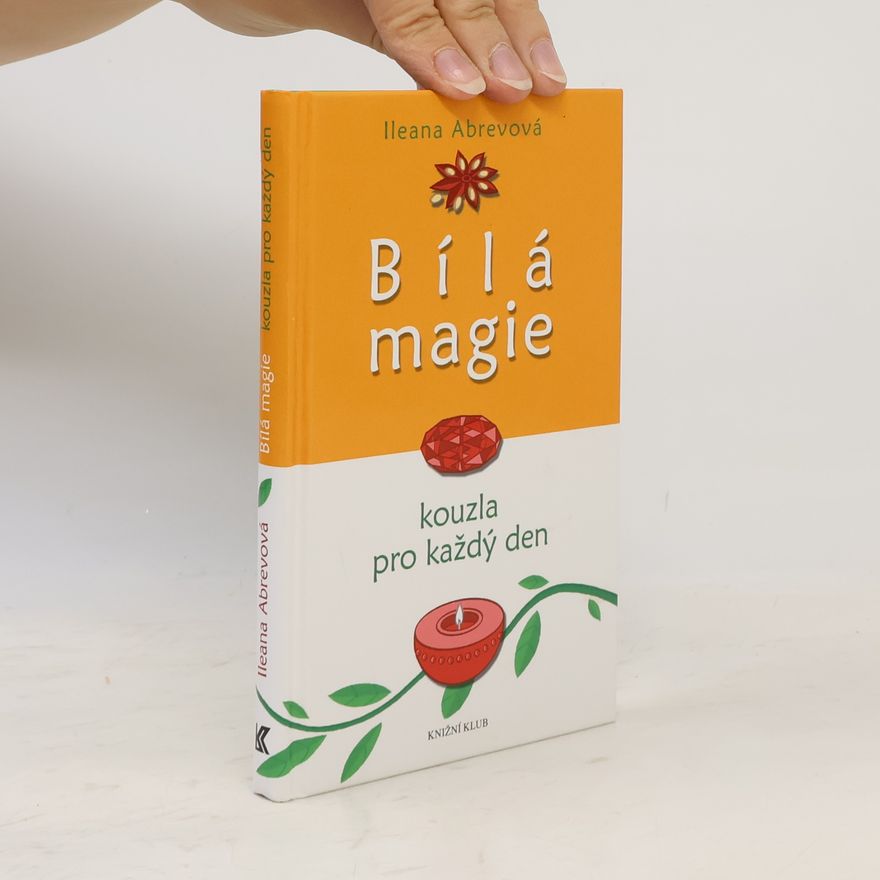 Ileana Abrev Bílá magie : kouzla pro každý den