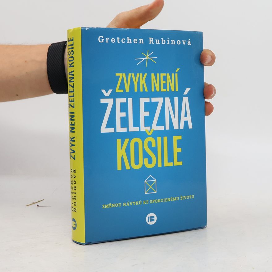 Gretchen Craft Rubin Zvyk není železná košile. Změnou návyků ke spokojenému životu