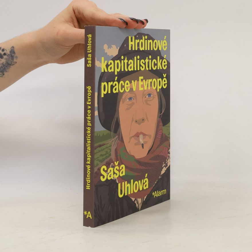 Saša Uhlová Hrdinové kapitalistické práce v Evropě