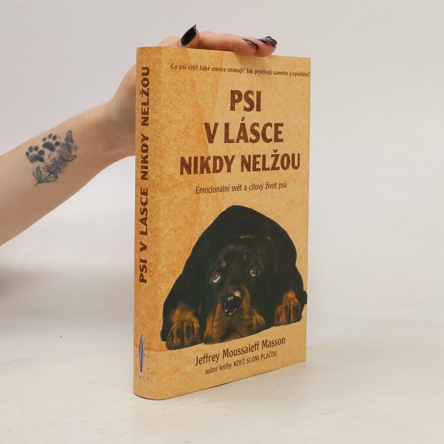 J. Moussaieff Masson Psi v lásce nikdy nelžou. Emocionální svět a citový život psů