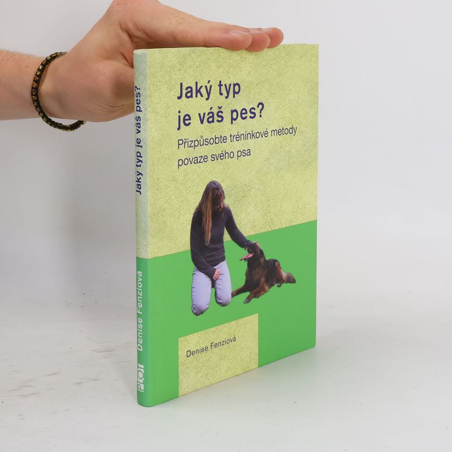 Denise Fenzi Jaký typ je váš pes? Přizpůsobte výcvikové metody povaze svého psa
