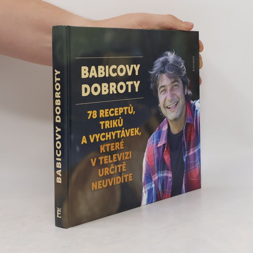 Jiří Babica Babicovy dobroty 3. - 78 receptů, triků a vychytávek, které v televizi určitě neuvidíte