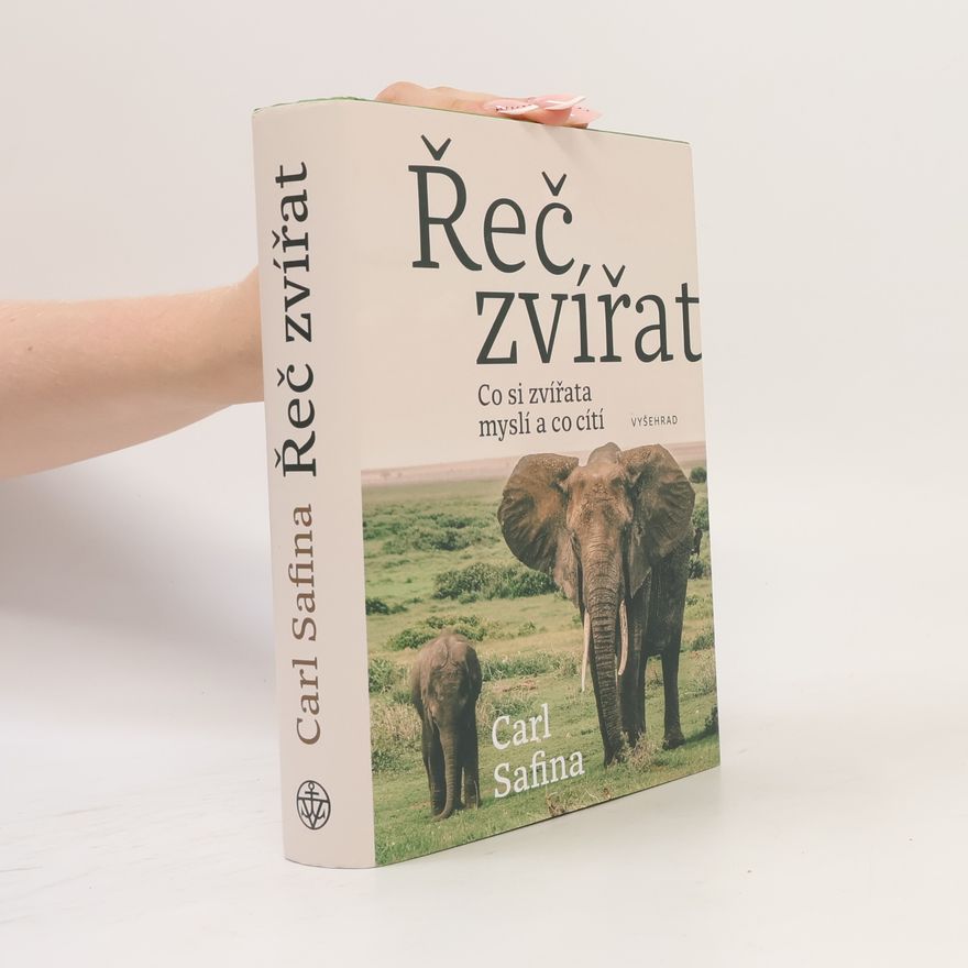 Carl Safina Řeč zvířat: Co zvířata cítí a o čem přemýšlejí?