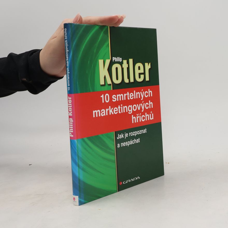 Philip Kotler 10 smrtelných marketingových hříchů : jak je rozpoznat a nespáchat