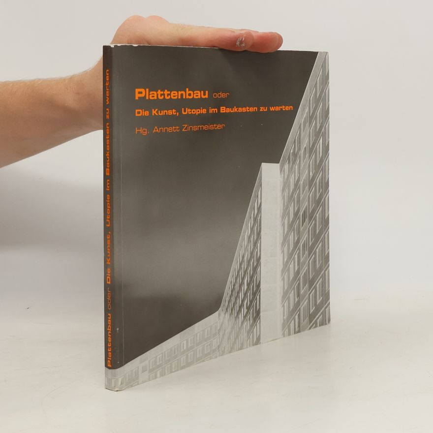 Annett Zinsmeister Plattenbau oder die Kunst, Utopie im Baukasten zu warten