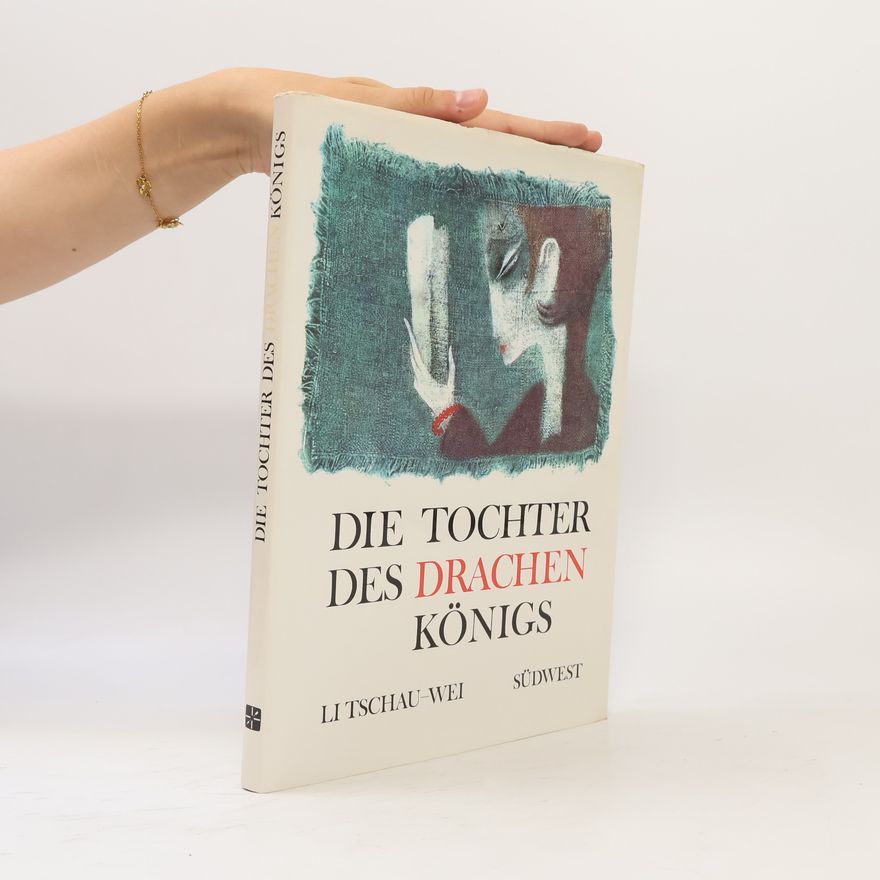 Li Tschau-Wei Die Tochter des Drachen Königs