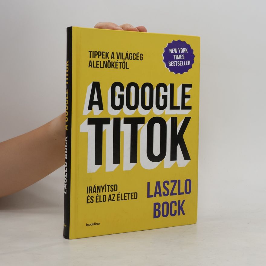 Laszlo Bock A Google titok - Irányítsd és éld az életed
