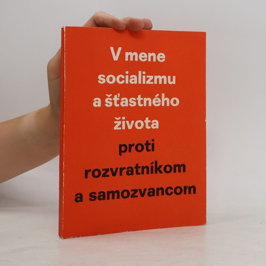 Autorenkollektiv V mene socializmu a šťastného života proti rozvratníkom a samozvancom