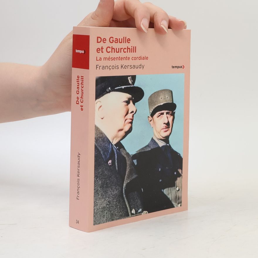 François Kersaudy De Gaulle et Churchill - La mésentente cordiale