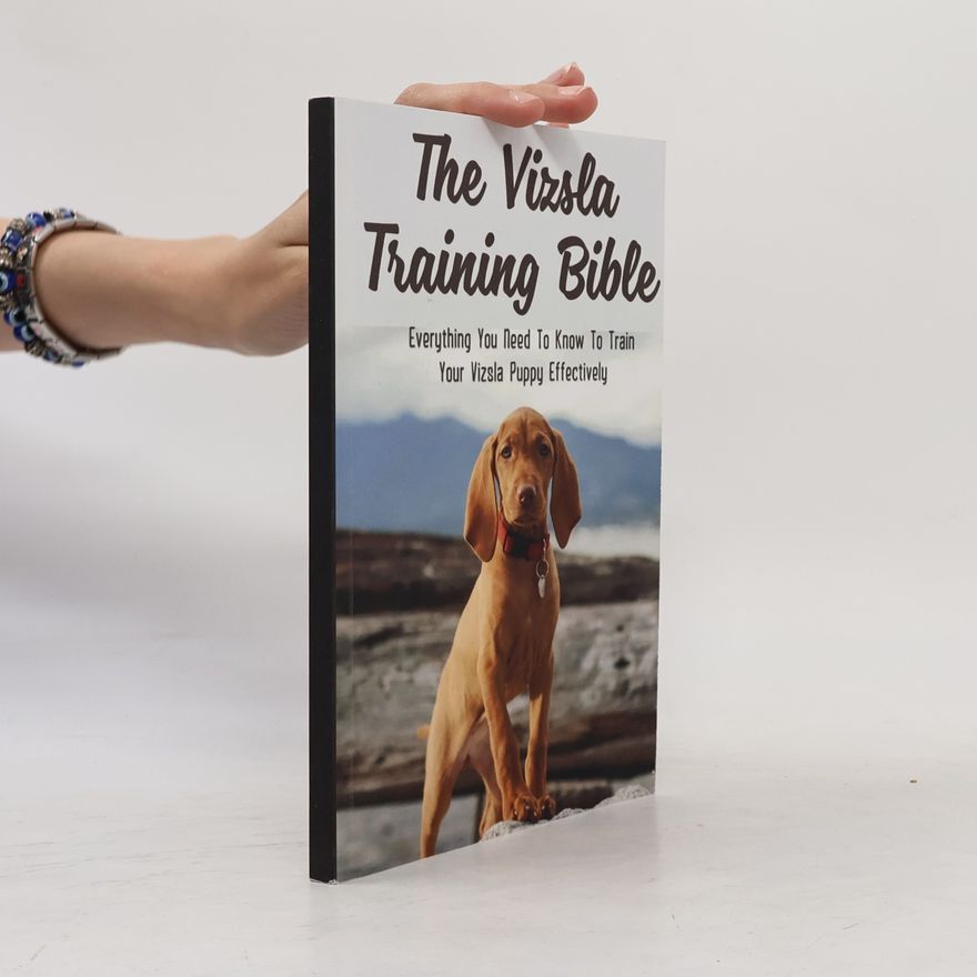 Various authors The Vizsla Training Bible