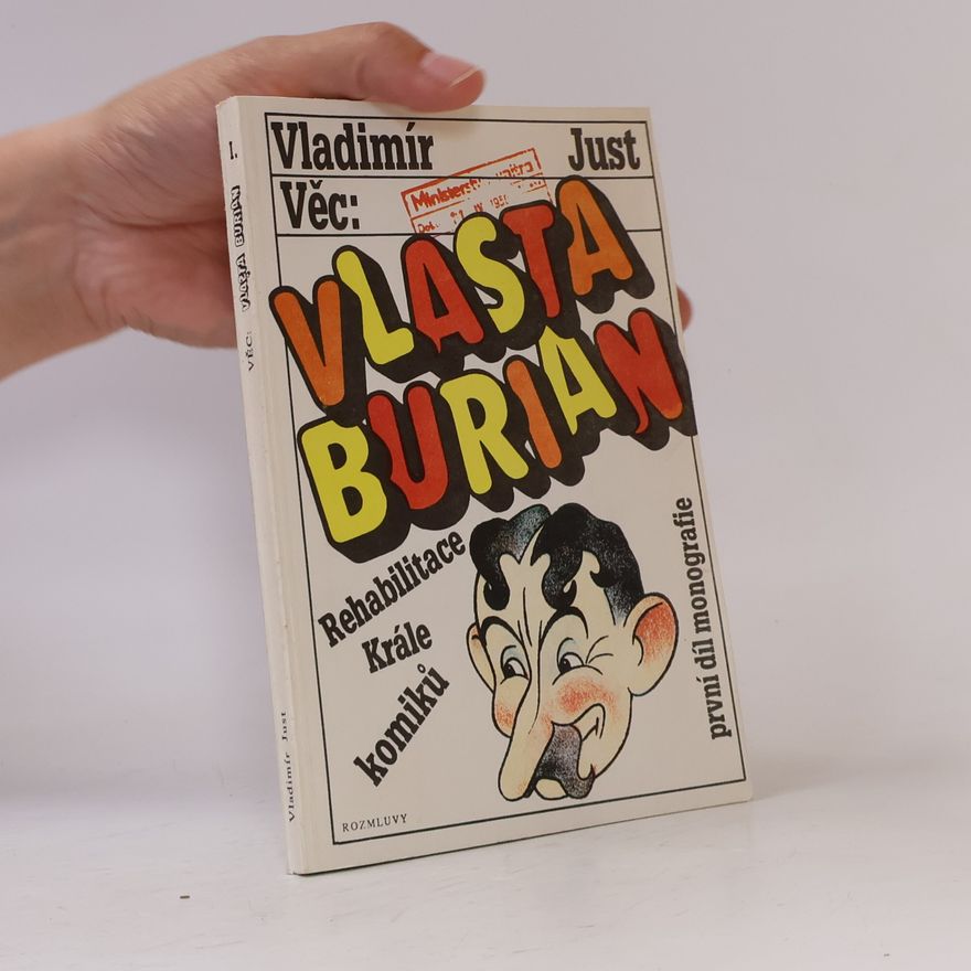 Vladimír Just Vlasta Burian. Rehabilitace krále komiků. První díl monografie.