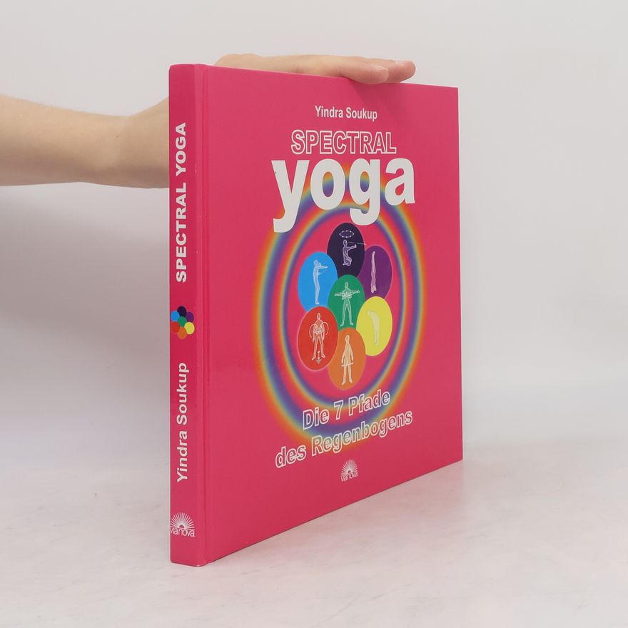 Yindra Soukup Spectral yoga: Die 7 Pfade des Regenbogens