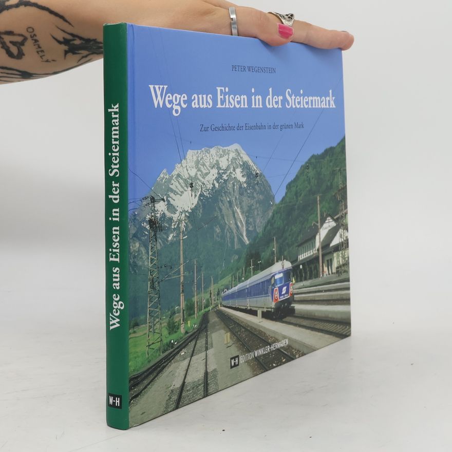 Peter Wegenstein Wege aus Eisen in der Steiermark