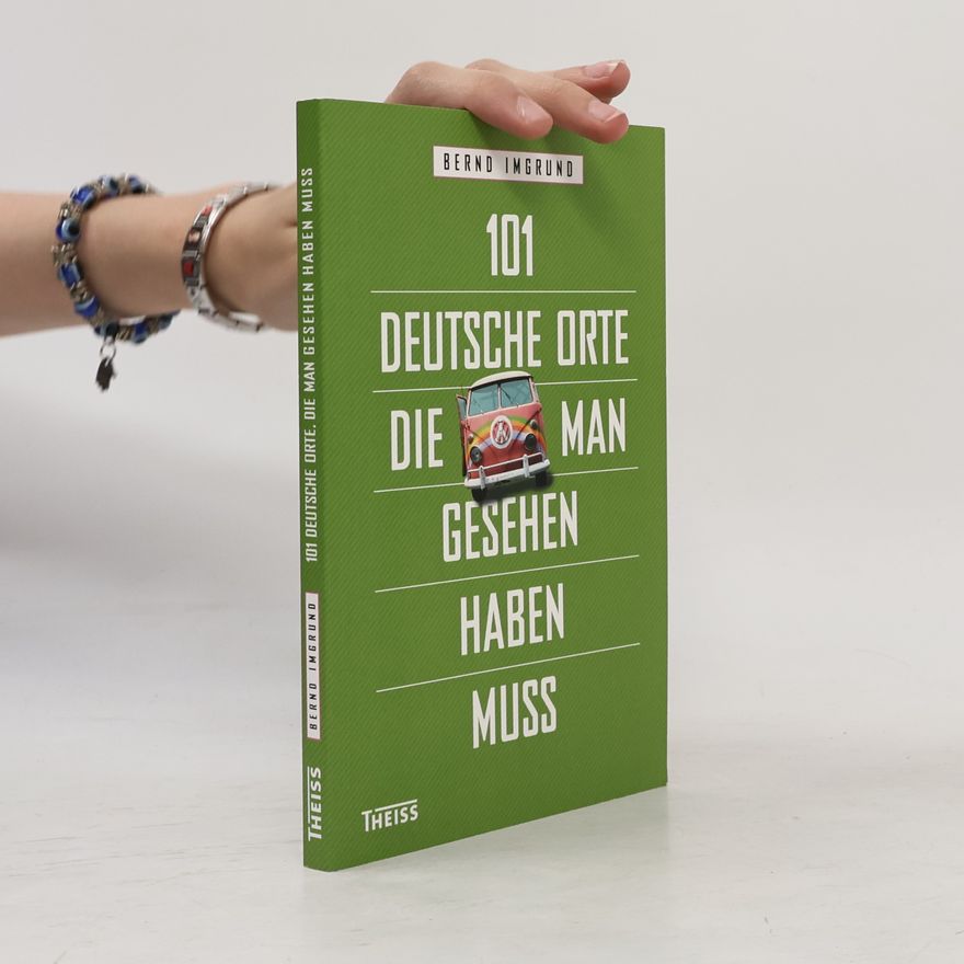 Bernd Imgrund 101 deutsche Orte, die man gesehen haben muss
