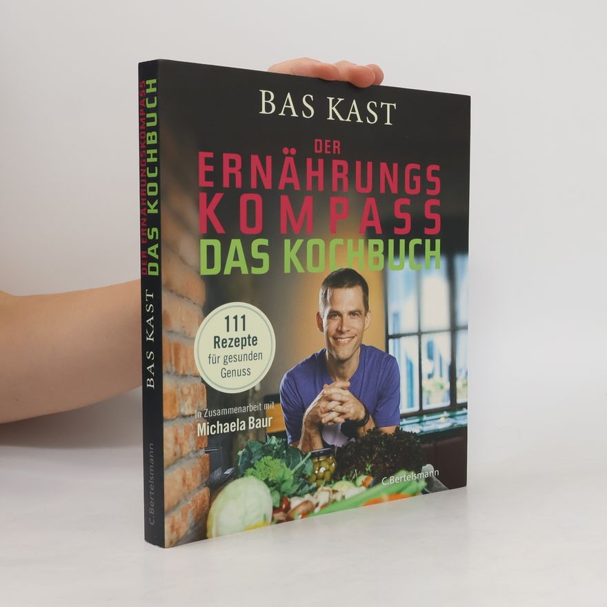 Bas Kast Der Ernährungskompass - Das Kochbuch