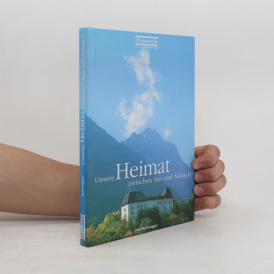 Josef Rosenegger Unsere Heimat zwischen Inn und Salzach
