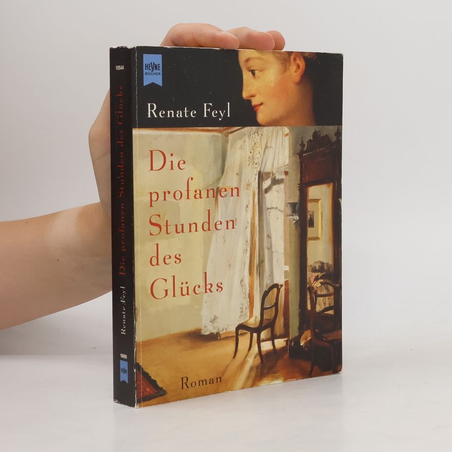 Renate Feyl Die profanen Stunden des Glücks