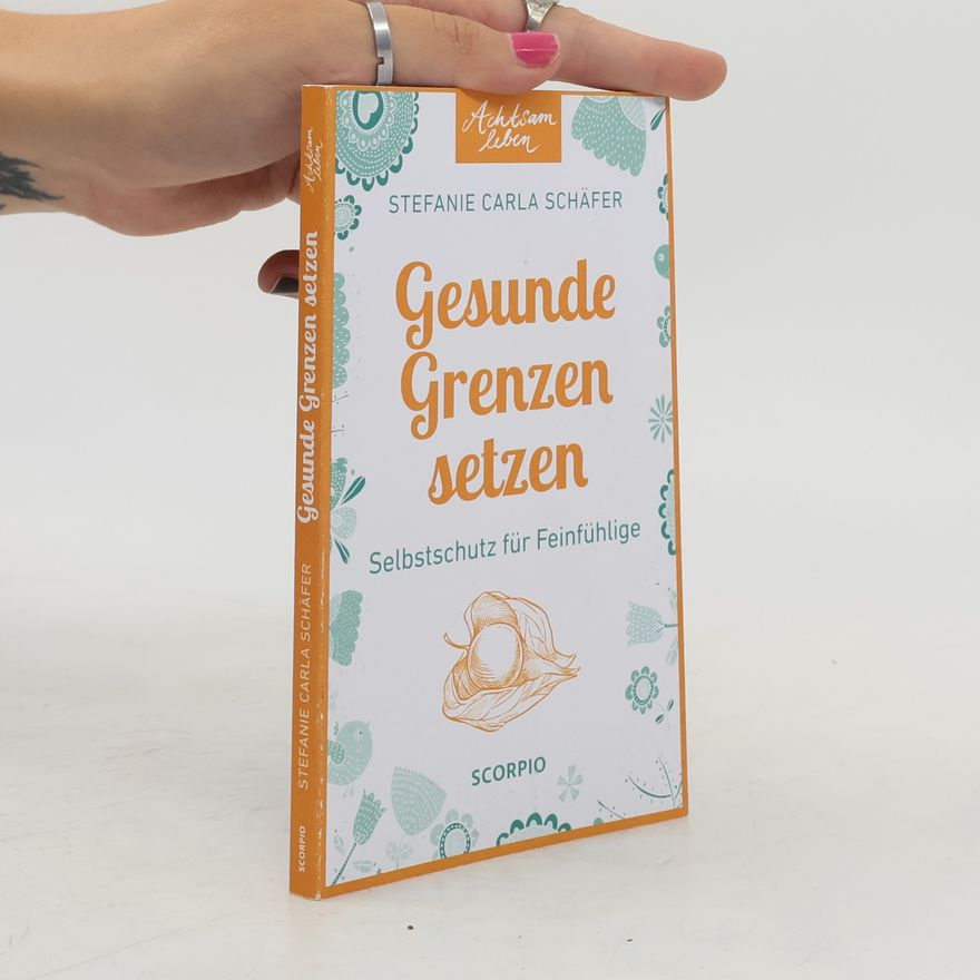 Stefanie Schäfer Achtsam leben: Gesunde Grenzen setzen