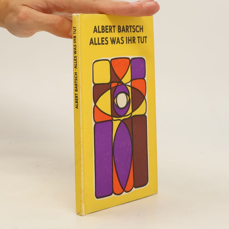 Albert Bartsch Alles was ihr tut