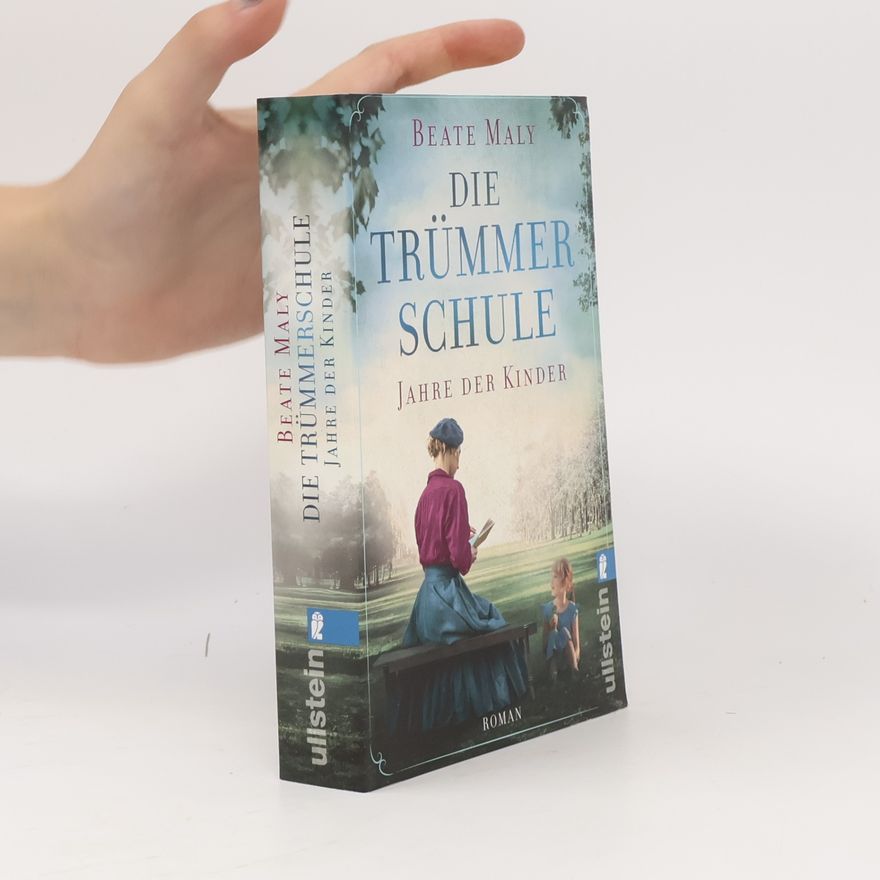 Beate Maly Die Trümmerschule. Jahre der Kinder
