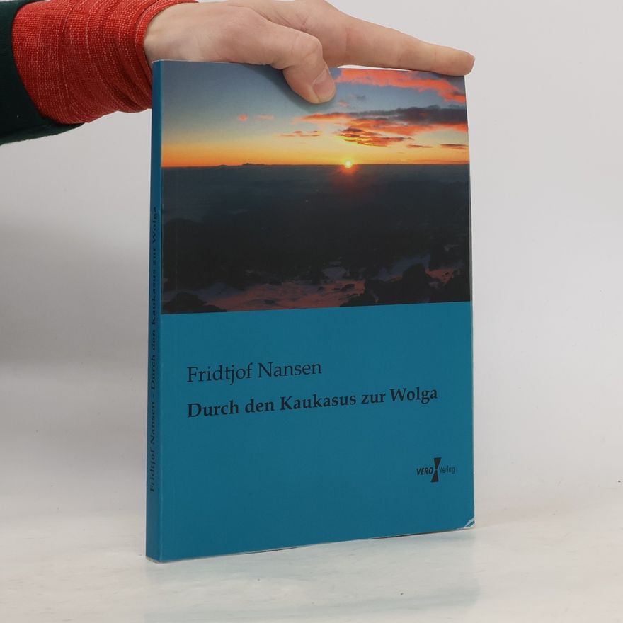 Fridtjof Nansen Durch den Kaukasus zur Wolga