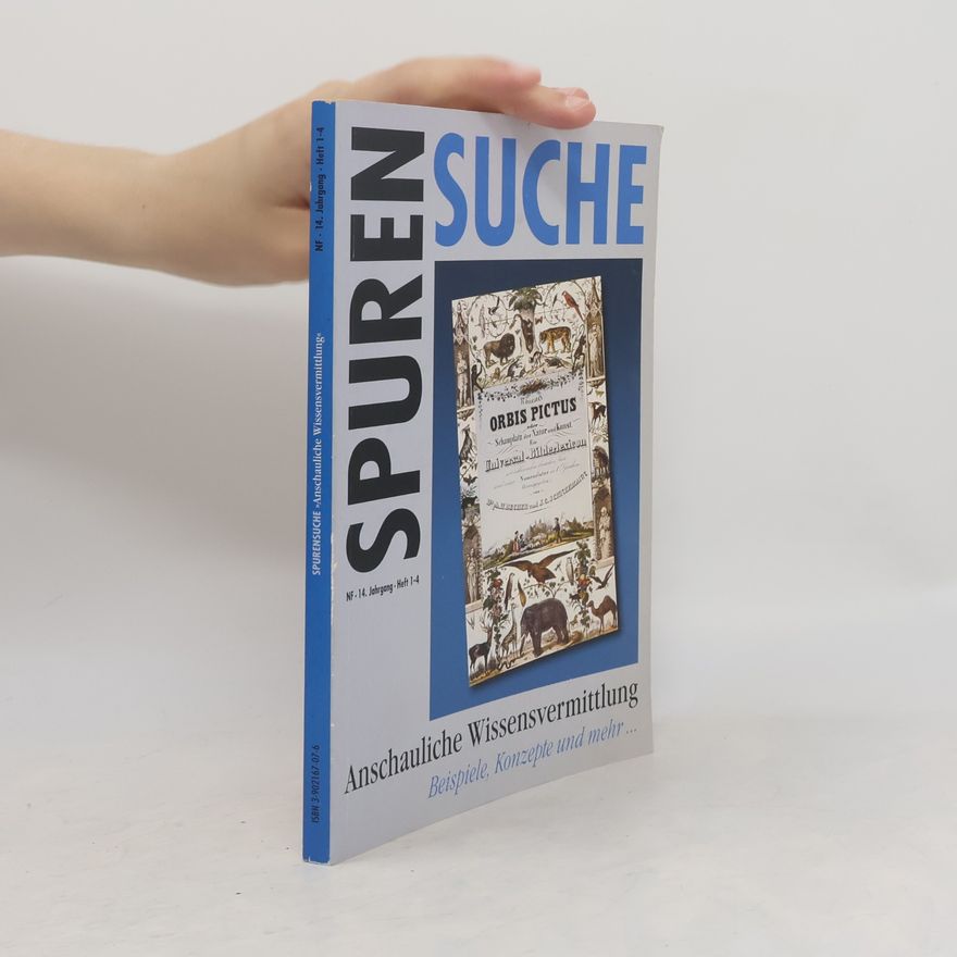 Anna Hanreich Spurensuche - 14. Jahrgang - Heft 1-4: Anschauliche Wissensvermittlung