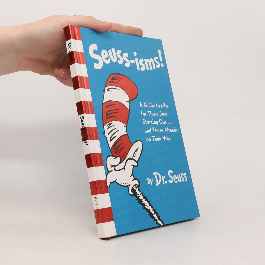 Dr. Seuss Seuss-isms! A Guide to Life for Those Just Starting Out...and Those Already on Their Way