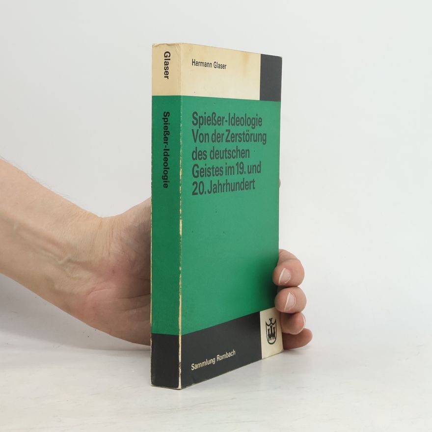 Hermann Glaser Spießer-Ideologie. Von der Zerstörung des deutschen Geistes im 19. und 20. Jahrhundert