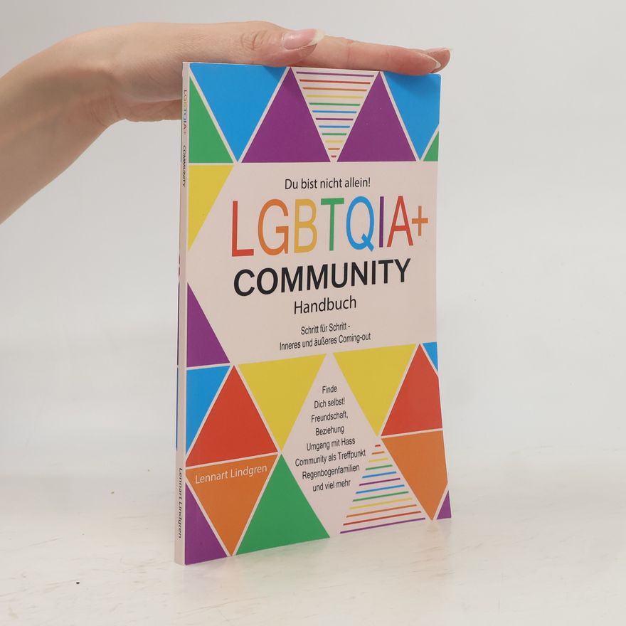 Lennart Lindgren Du bist nicht allein! LGBTQIA+ Community Handbuch. Wie Du Dich selbst finden kannst, Schritt für Schritt - inneres und äußeres Coming-out, Freundschaft, Beziehung - was die Community Dir bietet
